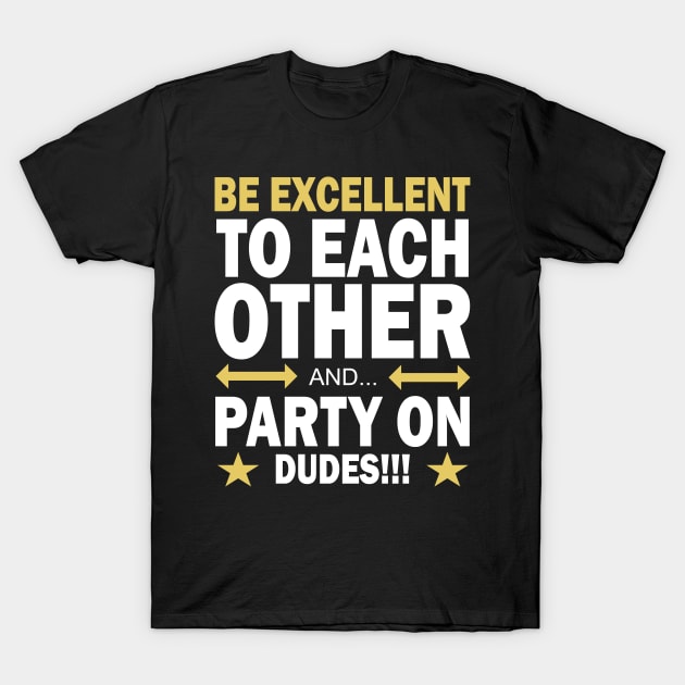 Be Excellent To Each Other And Party On Dudes! Party, T-Shirt by Tesign2020